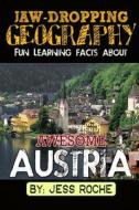Jaw-Dropping Geography: Fun Learning Facts about Awesome Austria: Illustrated Fun Learning for Kids di Jess Roche edito da Createspace