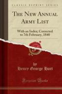 The New Annual Army List: With an Index; Corrected to 7th February, 1840 (Classic Reprint) di Henry George Hart edito da Forgotten Books