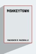 Monkeytown di Mackenzie Mazerolle edito da iUniverse