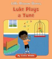 Luke Plays a Tune di Cecilia Minden edito da CHERRY BLOSSOM PR