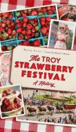 TROY STRAWBERRY FESTIVAL: A HISTORY di DAVID FONG edito da LIGHTNING SOURCE UK LTD