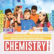 Chemistry for Kids | Elements, Acid-Base Reactions and Metals Quiz Book for Kids | Children's Questions & Answer Game Bo di Dot Edu edito da Dot EDU
