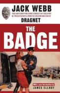 The Badge: True and Terrifying Crime Stories That Could Not Be Presented on TV, from the Creator and Star of Dragnet di Jack Webb edito da DA CAPO PR INC