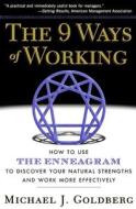 The 9 Ways of Working: How to Use the Enneagram to Discover Your Natural Strengths and Work More Effecively di Michael J. Goldberg edito da DA CAPO LIFELONG BOOKS