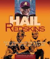 Hail Redskins: A Celebration of the Greatest Players, Teams, and Coaches di Richard Whittingham edito da TRIUMPH BOOKS