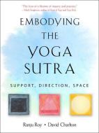 Embodying the Yoga Sutra: Support, Direction, Space di Ranju Roy, David Charlton edito da WEISER BOOKS
