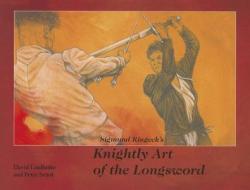 Sigmund Ringeck's Knightly Art Of The Longsword di David Lindholm, Peter Svard edito da Paladin Press,u.s.