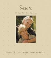 Sisters: 100 Ways They Bless Our Lives di Gregory E. Lang, Janet Lankford-Moran edito da Cumberland House Publishing