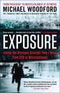 Exposure: Inside the Olympus Scandal: How I Went from CEO to Whistleblower di Michael Woodford edito da PORTFOLIO