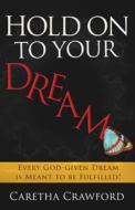 Hold On To Your Dream di Caretha Crawford edito da Charisma House