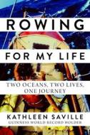 Rowing for My Life di Kathleen Saville edito da Arcade Publishing