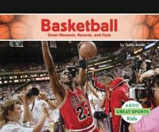 Basketball:: Great Moments, Records, and Facts di Teddy Borth edito da ABDO KIDS