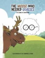 The Moose Who Needed Glasses di Elaine W. Kaufman edito da BOOKBABY