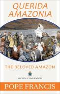 Querida Amazonia: The Beloved Amazon di Pope Francis edito da OUR SUNDAY VISITOR