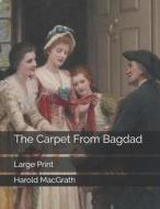 The Carpet From Bagdad di Harold Macgrath edito da Independently Published