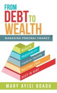 From Debt to Wealth di Mary Ayisi Boadu edito da AuthorHouse UK