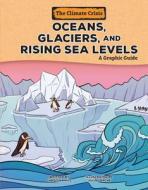 Oceans, Glaciers, and Rising Sea Levels: A Graphic Guide di Christina Hill edito da GRAPHIC UNIVERSE