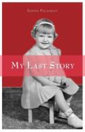 My Last Story di Sophia Palahicky edito da FRIESENPR