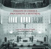 Italiani Di Chiese E Processioni A Montreal di Francesco D'Arelli edito da Guernica Editions,Canada