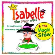 Isabelle The Piggy Witch And The Magic Stew di Campbell Lizy J Campbell edito da The Elite Lizzard Publishing Company