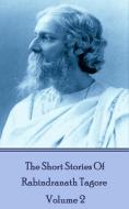 The Short Stories Of Rabindranath Tagore - Vol 2 di Rabindranath Tagore edito da LIGHTNING SOURCE INC