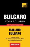 Vocabolario Italiano-Bulgaro Per Studio Autodidattico - 9000 Parole di Andrey Taranov edito da T&p Books