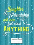 Laughter & Friendship Will Cure Just about Anything: Composition Notebook for Girls and Boys - Elementary, Middle and Hi di Candlelight Publications edito da INDEPENDENTLY PUBLISHED