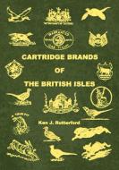 Cartridge Brands of the British Isles di Ken J Rutterford edito da Arima Publishing