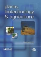 Plants, Biotechnology and Agriculture di Denis Murphy edito da CABI