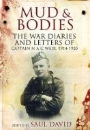 Mud and Bodies: The War Diaries and Letters of Captain N.A.C. Weir, 1914-1920 di Mike Burns edito da FRONTLINE BOOKS