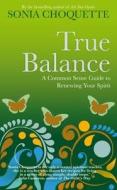 True Balance di Sonia Choquette edito da Hay House UK Ltd