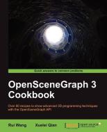 Openscenegraph 3 Cookbook di R. Wang, Rui Wang, Xuelei Qian edito da PACKT