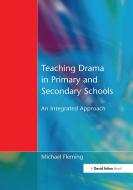 Teaching Drama in Primary and Secondary Schools di Michael Fleming edito da David Fulton Publishers