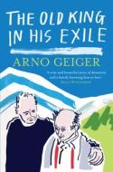 The Old King in His Exile di Arno Geiger edito da And Other Stories
