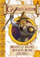Gladiator: Death and Glory in Ancient Rome di Nick Pierce edito da SCRIBO