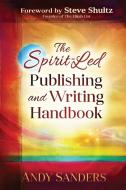The Spirit-Led Publishing and Writing Handbook di Andy Sanders edito da Capturing the Supernatural, Inc