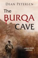 The Burqa Cave (LARGE PRINT) di Dean Petersen edito da Sastrugi Press