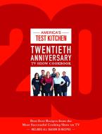 America's Test Kitchen Twentieth Anniversary TV Show Cookbook: Best-Ever Recipes from the Most Successful Cooking Show o di America's Test Kitchen edito da AMER TEST KITCHEN