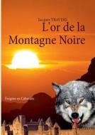 L'or de la Montagne Noire di Jacques Travers edito da Books on Demand