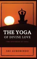 The Yoga of Divine Love di Sri Aurobindo edito da Alicia Editions