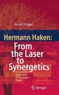 Hermann Haken: From the Laser to Synergetics di Bernd Kröger edito da Springer-Verlag GmbH