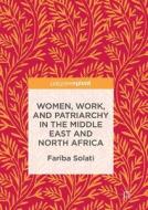 Women, Work, And Patriarchy In The Middle East And North Africa di Fariba Solati edito da Springer International Publishing Ag