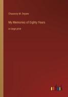 My Memories of Eighty Years di Chauncey M. Depew edito da Outlook Verlag
