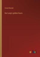 Kai Lung's golden hours di Ernest Bramah edito da Outlook Verlag