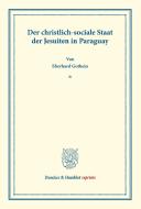 Der christlich-sociale Staat der Jesuiten in Paraguay. di Eberhard Gothein edito da Duncker & Humblot