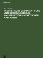 Theoretische und praktische Untersuchungen zur Konstruktion Magnetischer Maschinen di Max Corsepius edito da De Gruyter