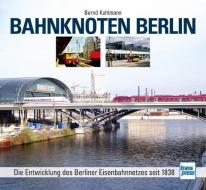 Bahnknoten Berlin di Bernd Kuhlmann edito da Motorbuch Verlag