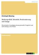 Markenpolitik. Identität, Positionierung und Image. di Christoph Messing edito da GRIN Publishing