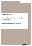 Opiate. Illegale Drogen Mit Gro Em Suchtpotential di Sebastian Hochhaus edito da Grin Publishing
