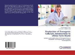 Production of Transgenic Cellulytic Aerobacteria to Utilize Farm Waste di Salem Mohamed Salem, Asmaa Maher Abd El-Samad edito da LAP Lambert Academic Publishing